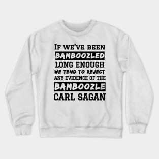 Carl Sagan Bamboozled Quote If We've Been Bamboozled Long Enough Crewneck Sweatshirt